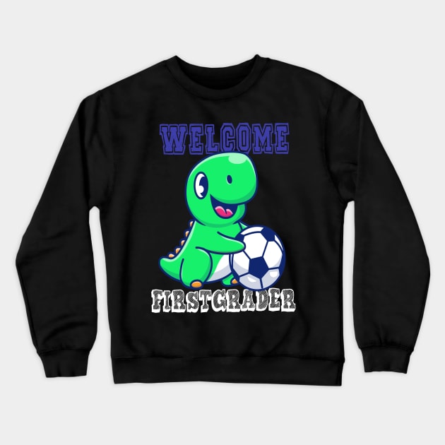 Soccer Welcome First grader Dinosaur T-Rex T shirt Crewneck Sweatshirt by chilla09